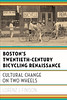 Boston's Twentieth-Century Bicycling Renaissance: Cultural Change on Two Wheels