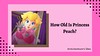 How Old Is Princess Peach? The Super Mario Encyclopedia