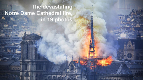 The devastating Notre Dame Cathedral fire, in 19 photos, From FlickrPhotos