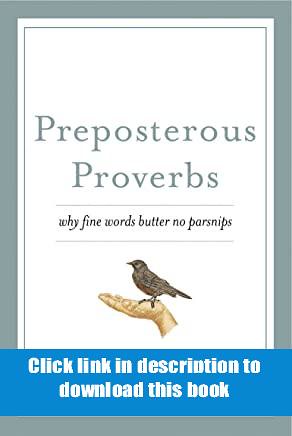 ([Read]_online) Preposterous Proverbs Why fine words butter no parsnips review