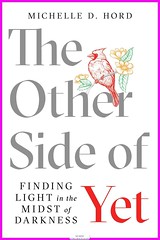 [PDF] Download The Other Side of Yet: Finding Light in the Midst of Darkness By Michelle D. Hord Mobi Full