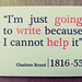 “I'm just going to write because I cannot help it” —Charlotte Brontë